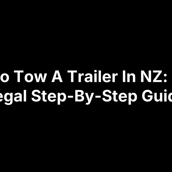 How To Tow A Trailer In NZ: Safe & Legal Step-By-Step Guide