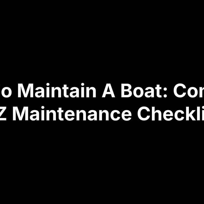 How To Maintain A Boat: Complete NZ Maintenance Checklist