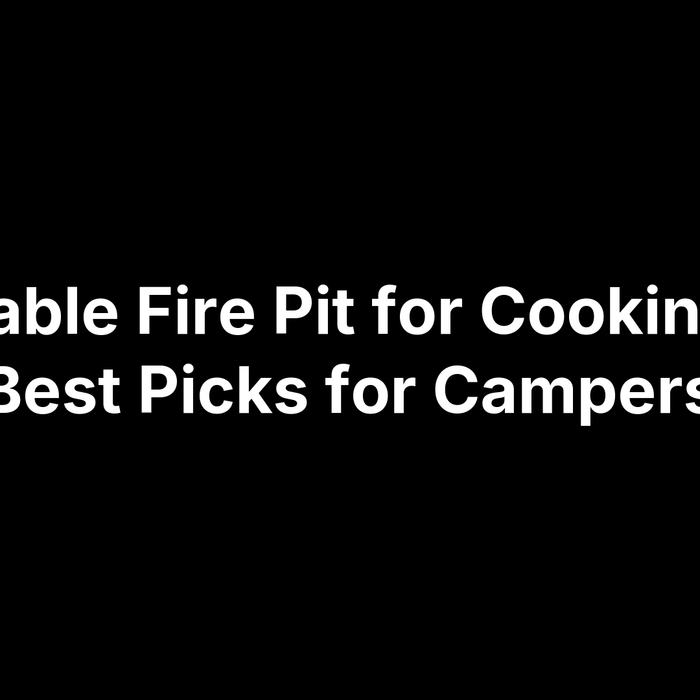 Portable Fire Pit for Cooking: 15 Best Picks for Campers