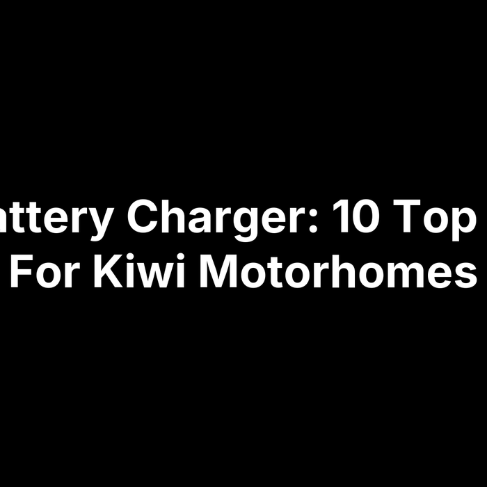 RV Battery Charger: 10 Top Picks For Kiwi Motorhomes