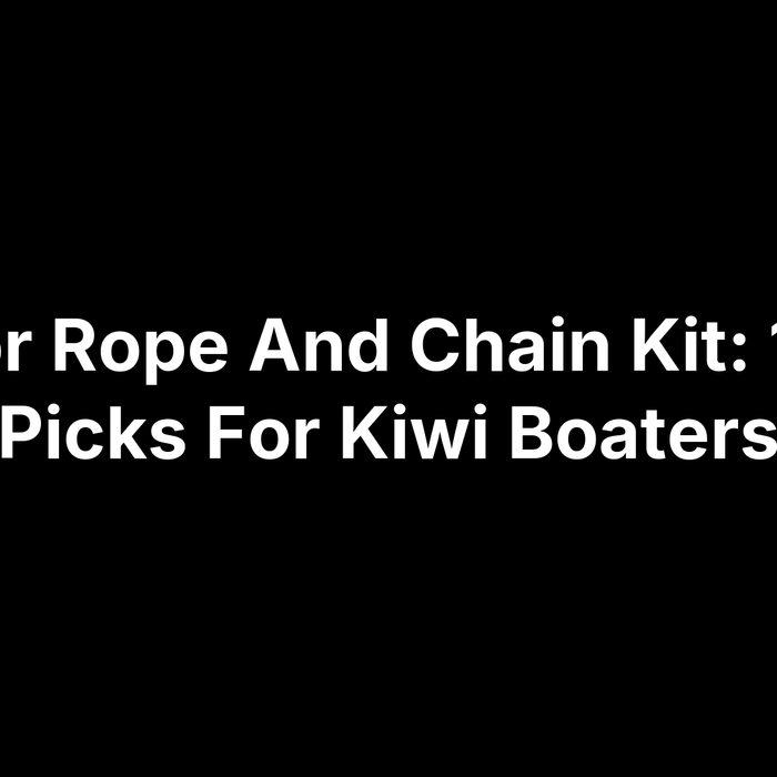Anchor Rope And Chain Kit: 10 Top Picks For Kiwi Boaters