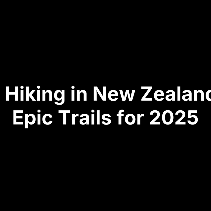Best Hiking in New Zealand: 20 Epic Trails for 2025