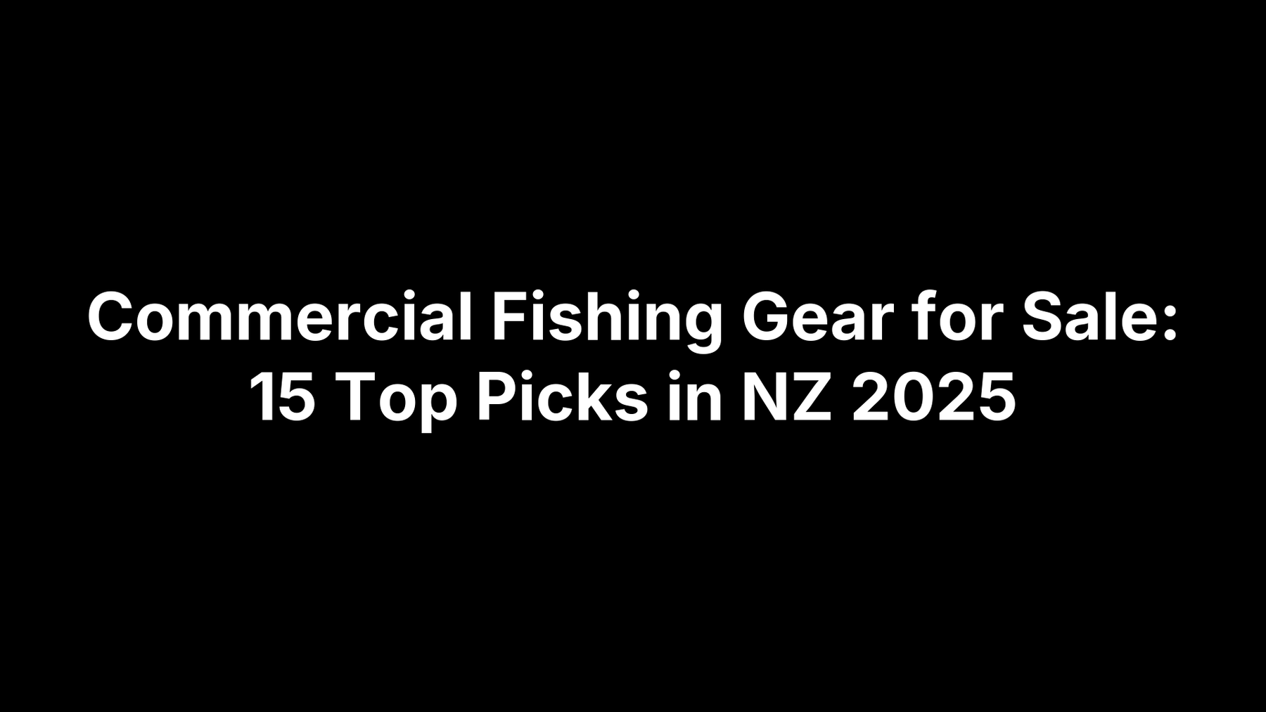 Commercial Fishing Gear for Sale: 15 Top Picks in NZ 2025
