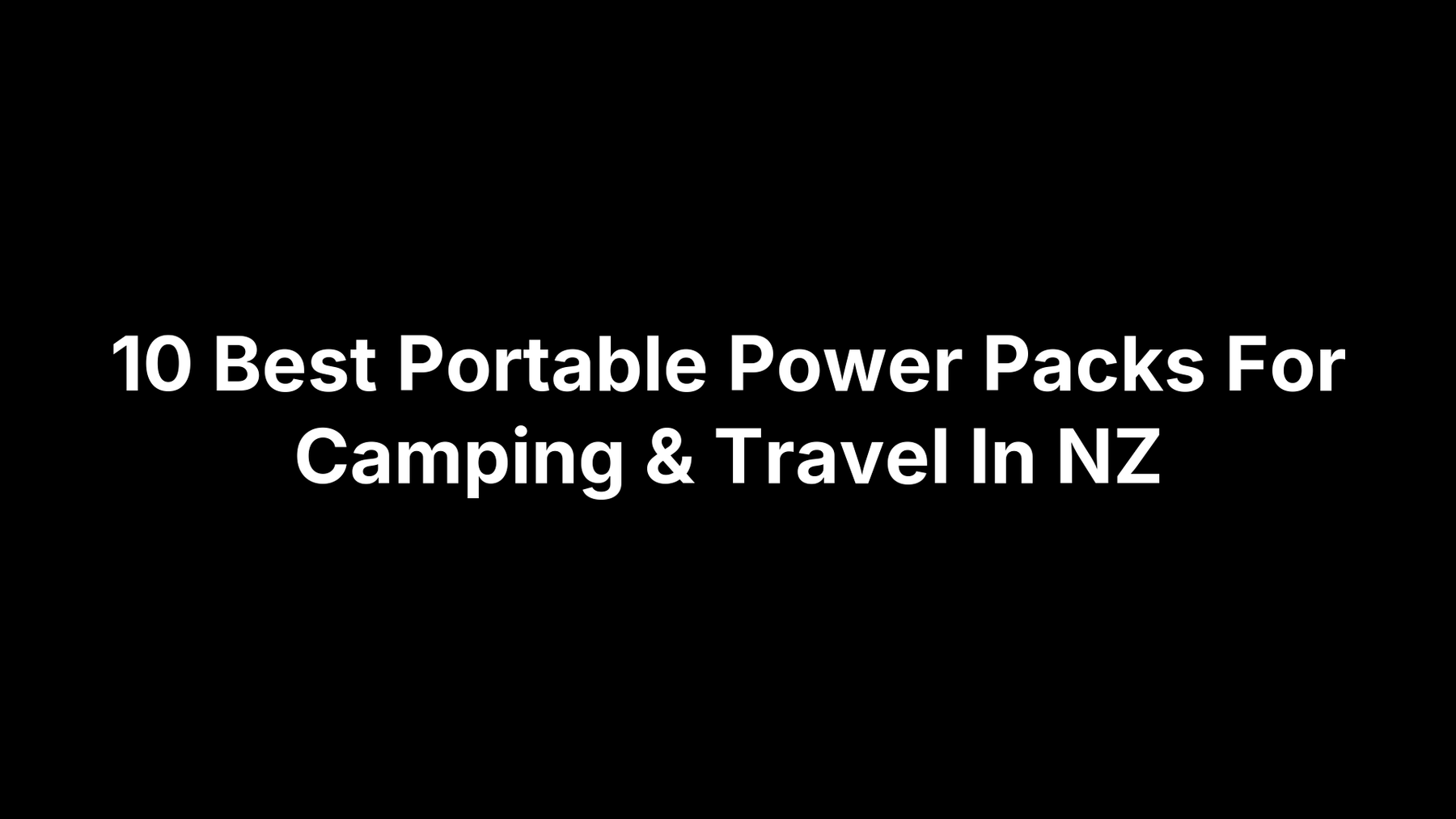 10 Best Portable Power Packs For Camping & Travel In NZ