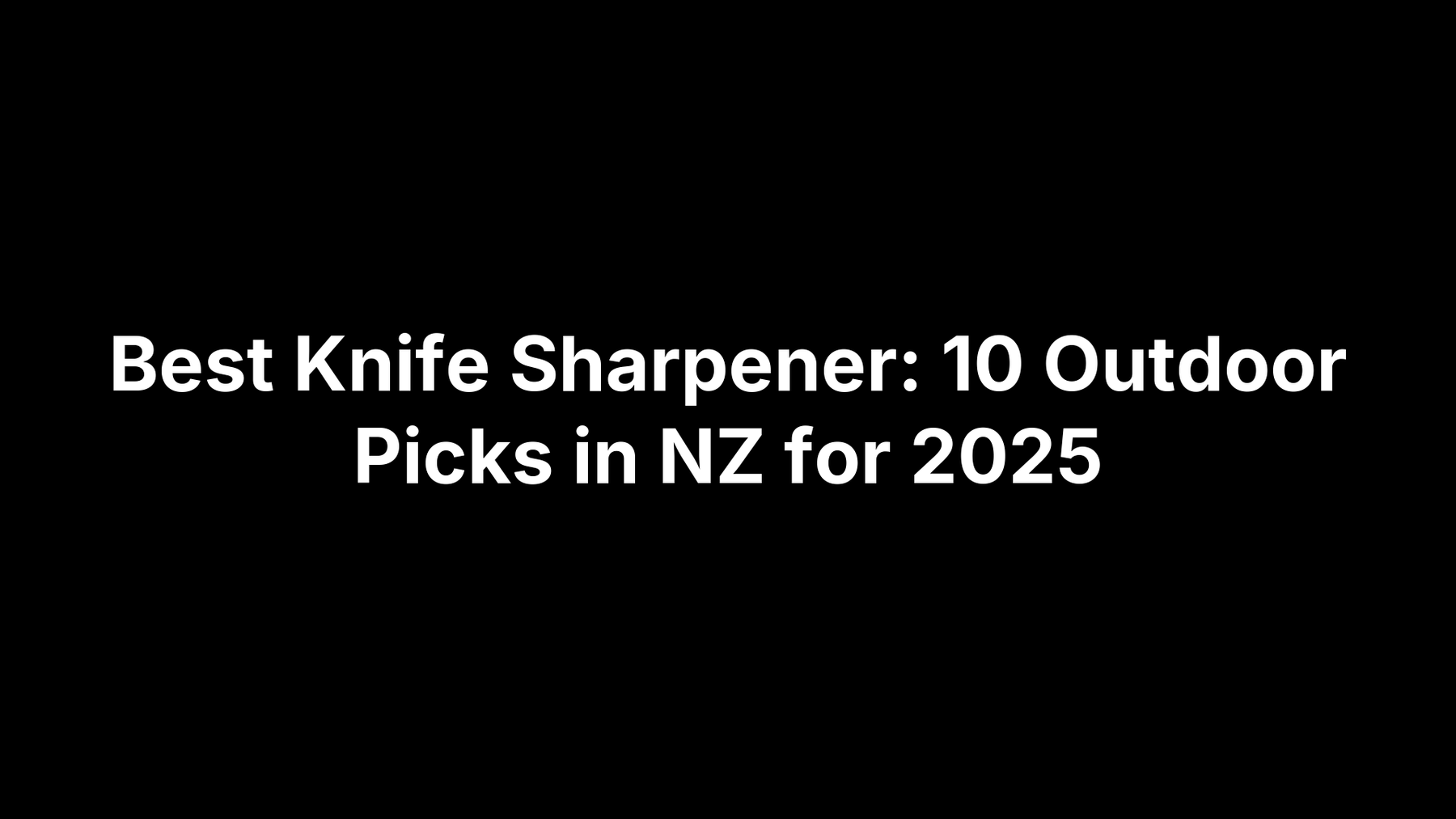 Best Knife Sharpener: 10 Outdoor Picks in NZ for 2025