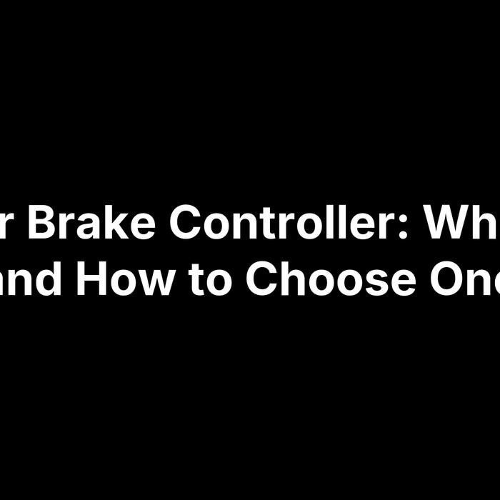 Trailer Brake Controller: What It Is and How to Choose One