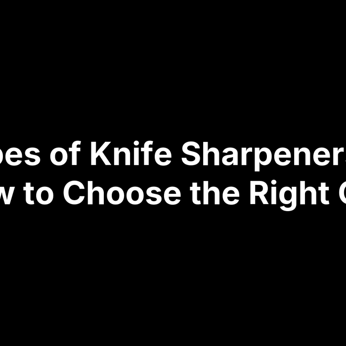 7 Types of Knife Sharpeners and How to Choose the Right One