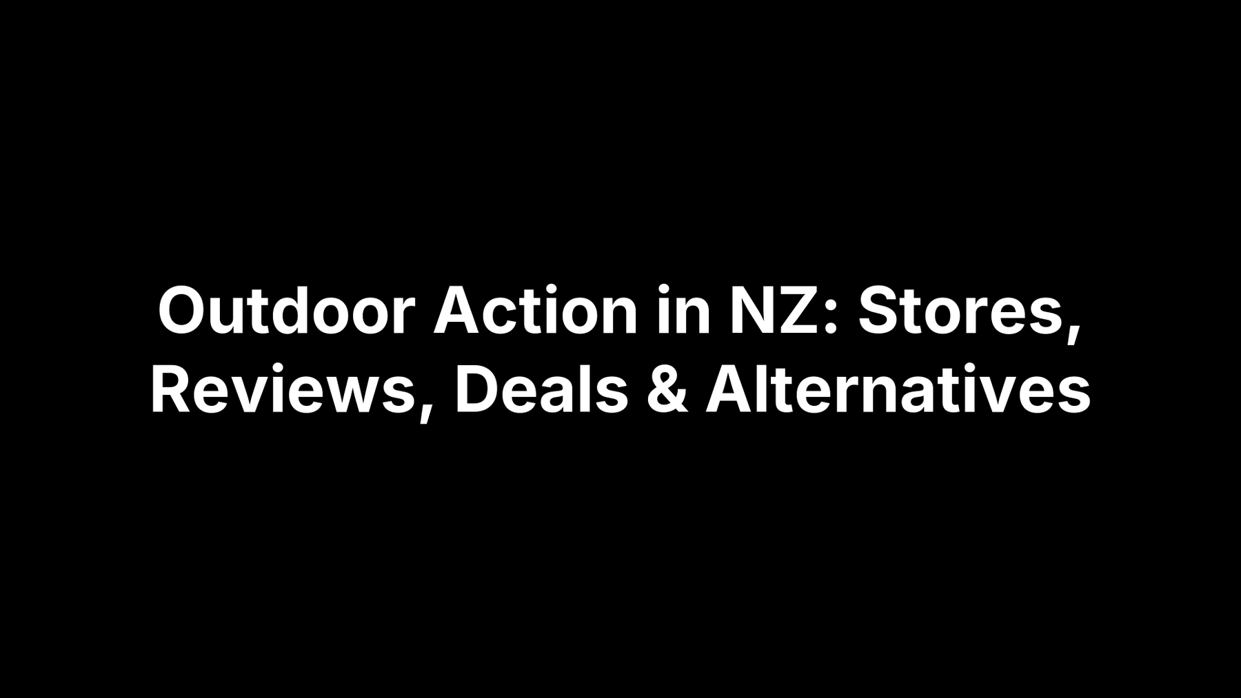 Outdoor Action in NZ: Stores, Reviews, Deals & Alternatives overview image.