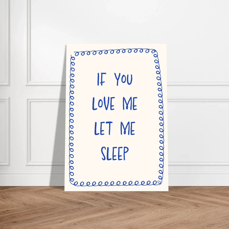 Blank Wall Print Shop Print Material If You Love Me Let Me Sleep If You Love Me Let Me Sleep