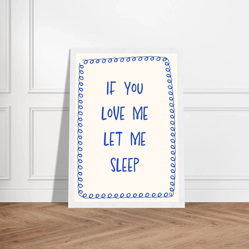 Blank Wall Print Shop Print Material If You Love Me Let Me Sleep If You Love Me Let Me Sleep