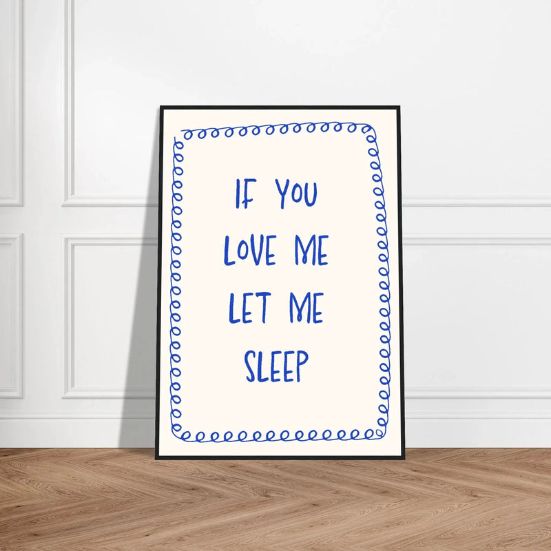 Blank Wall Print Shop Print Material If You Love Me Let Me Sleep If You Love Me Let Me Sleep
