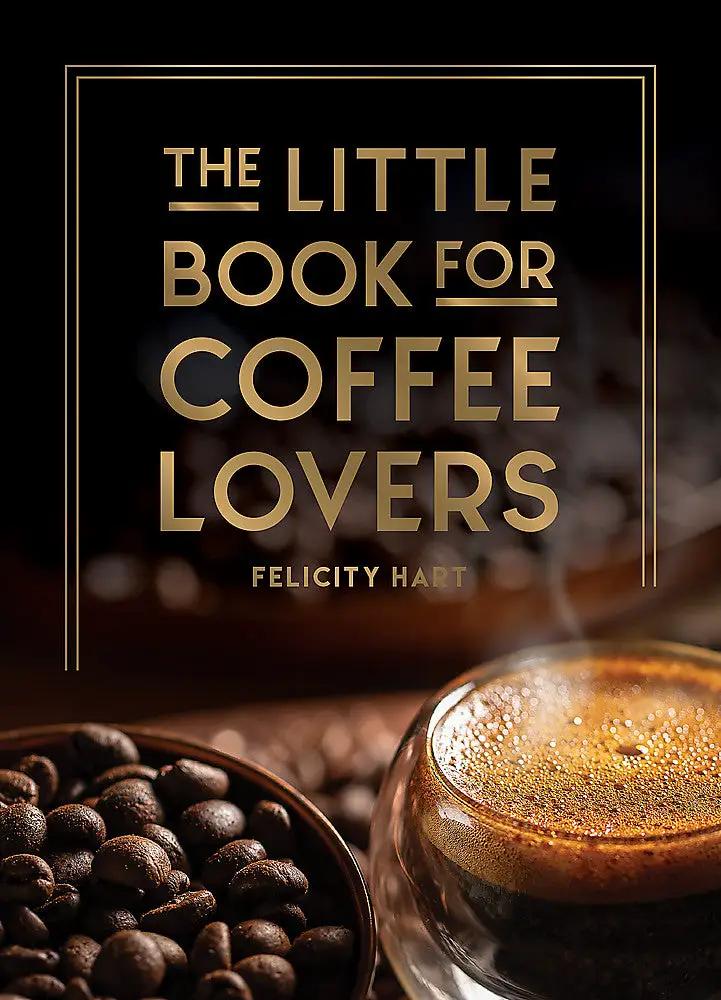 Southbound Specialty Coffee The Little Book for Coffee Lovers by Felicity Hart The Little Book for Coffee Lovers by Felicity Hart
