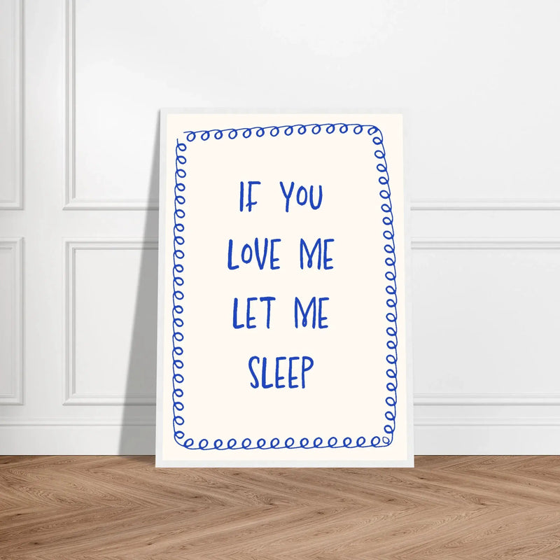 Blank Wall Print Shop Print Material If You Love Me Let Me Sleep If You Love Me Let Me Sleep