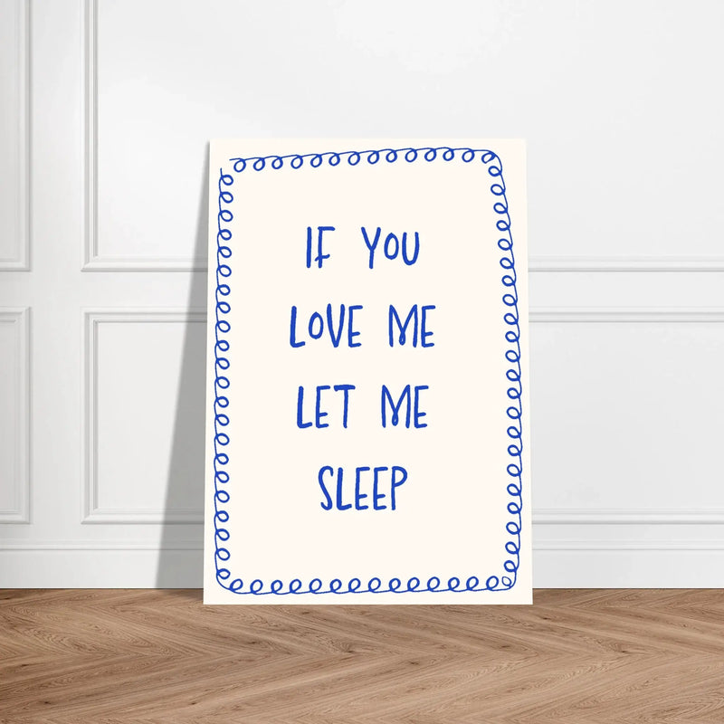 Blank Wall Print Shop Print Material If You Love Me Let Me Sleep If You Love Me Let Me Sleep