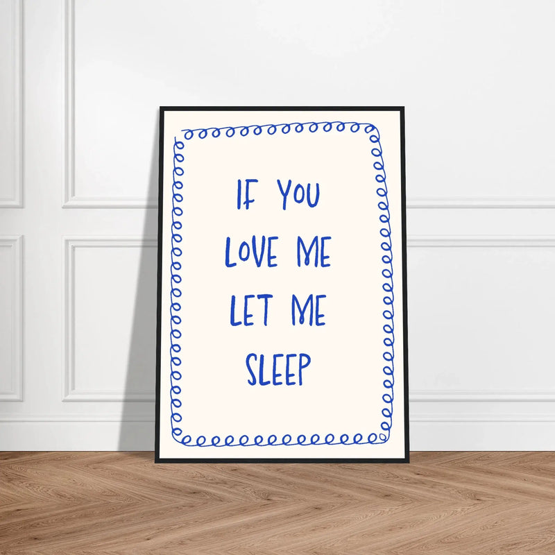 Blank Wall Print Shop Print Material If You Love Me Let Me Sleep If You Love Me Let Me Sleep
