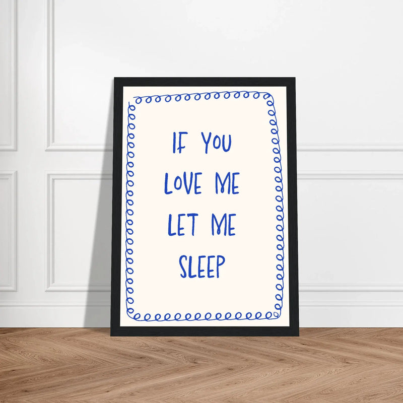 Blank Wall Print Shop Print Material If You Love Me Let Me Sleep If You Love Me Let Me Sleep